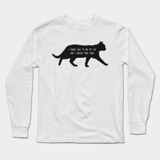 i would love to but my cat and i aready made plans Long Sleeve T-Shirt